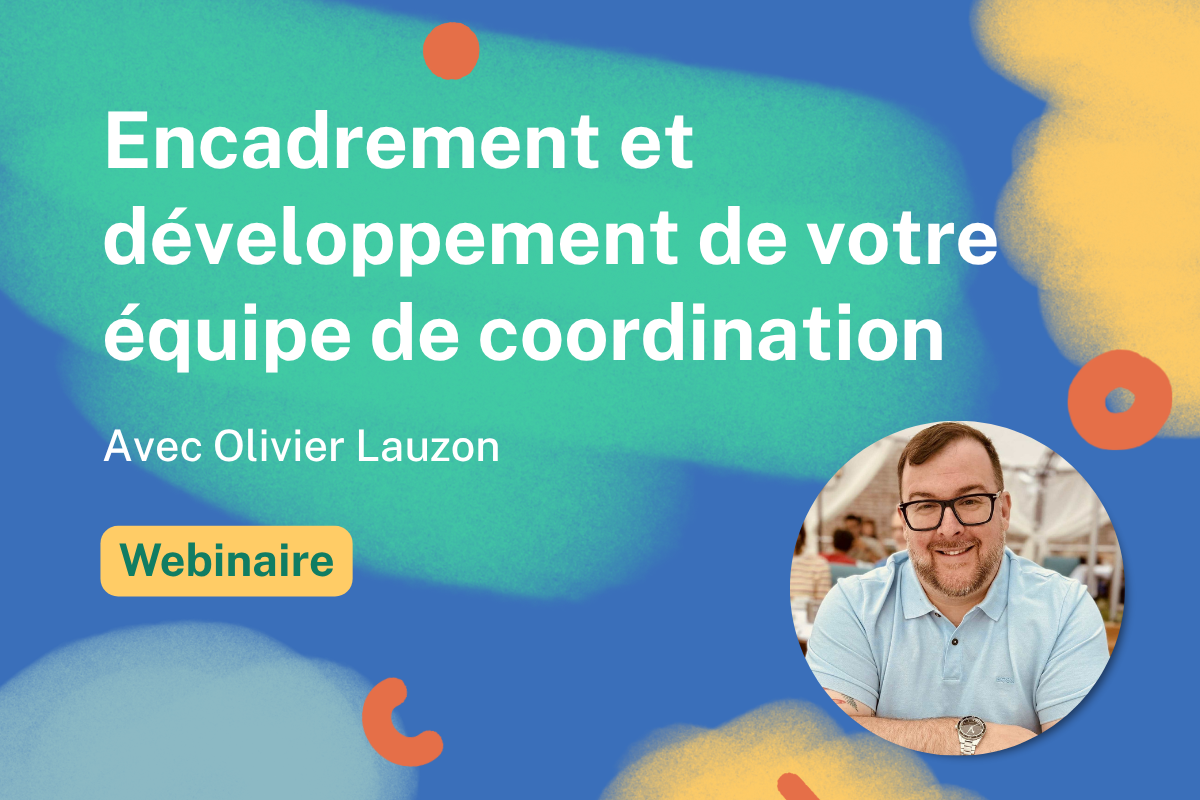 Encadrement et developpement de votre equipe de coordination